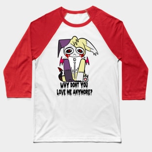 Why Don't You Love Me Anymore Baseball T-Shirt